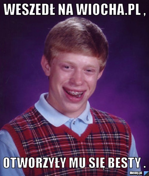 Weszedł na Wiocha.pl ,  otworzyły mu się besty . 