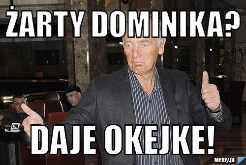 Żarty Dominika? Daje okejke!