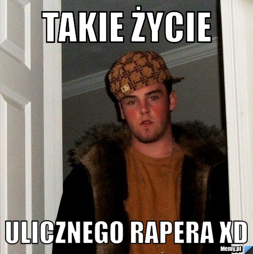  Takie życie  ulicznego rapera XD