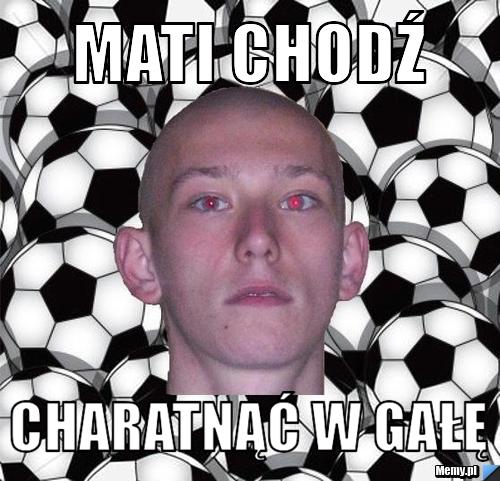 Mati chodź  charatnąć w gałę