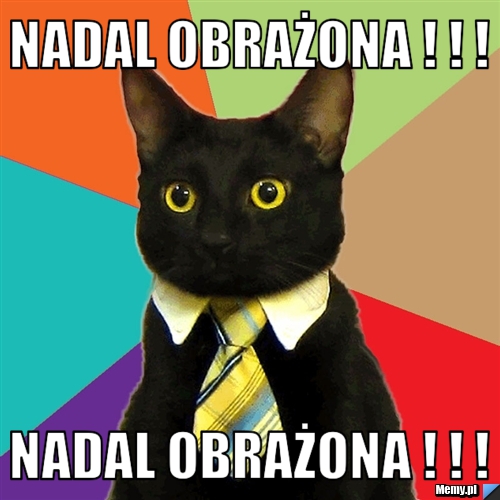 Nadal obrażona ! ! ! nadal obrażona ! ! !