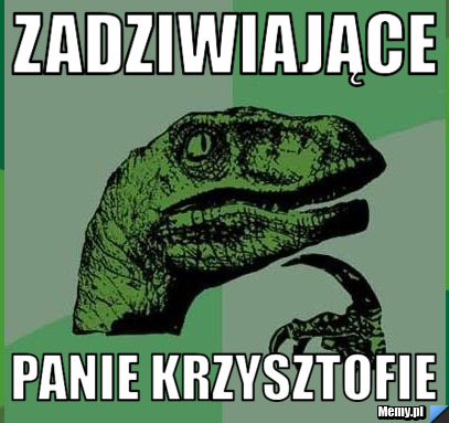 Zadziwiające  panie krzysztofie