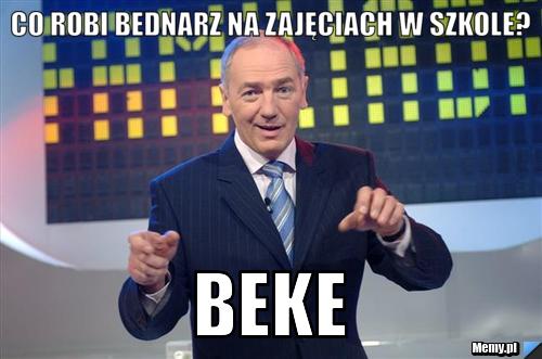 Co robi Bednarz na zajęciach w szkole? Beke