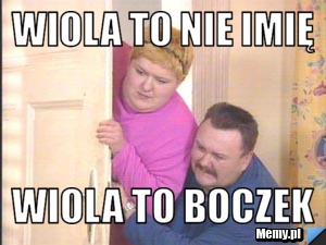 Wiola to nie imię  wiola to boczek 