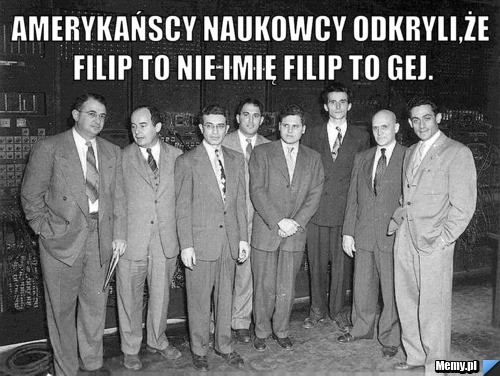 Amerykańscy Naukowcy Odkryli,że Filip To nie imię Filip To Gej. 