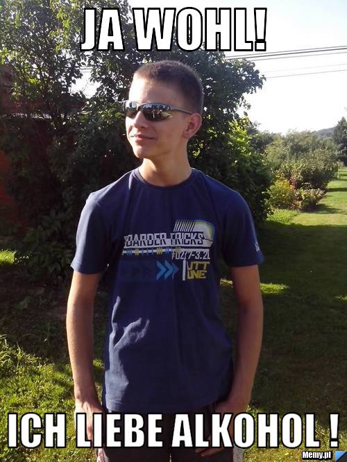 Ja wohl! Ich liebe alkohol !