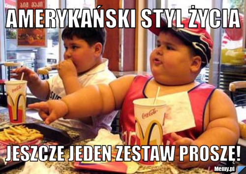 Amerykański styl życia Jeszcze jeden zestaw proszę!