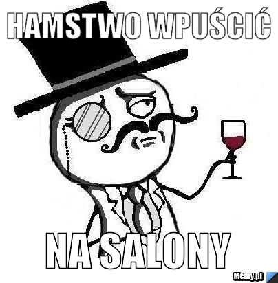 Hamstwo wpuścić na salony
