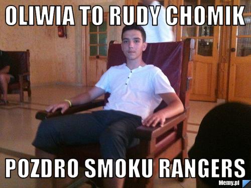 Oliwia to rudy chomik  pozdro smoku rangers