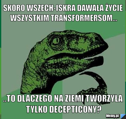 Skoro Wszech-Iskra dawała życie wszystkim Transformersom... ..To dlaczego na Ziemi tworzyła TYLKO Decepticony?