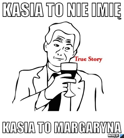 Kasia to nie imię kasia to margaryna