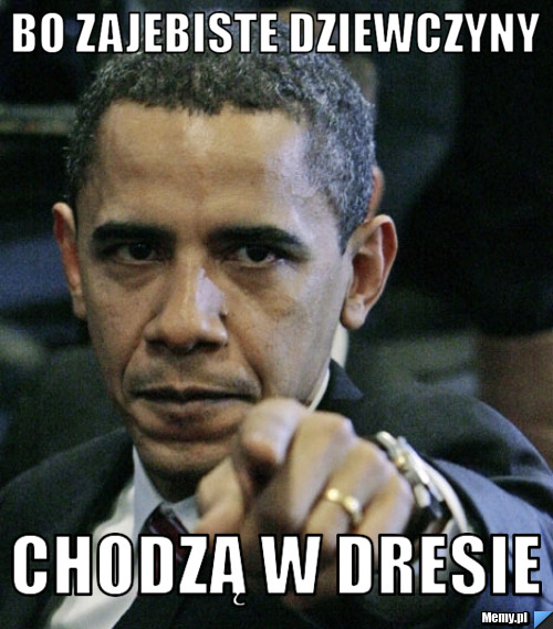 BO ZAJEBISTE DZIEWCZYNY CHODZĄ W DRESIE