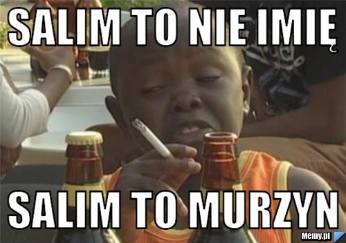 Salim to nie imię  Salim to murzyn