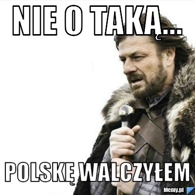 Nie o taką... Polskę walczyłem