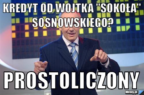 Kredyt od Wojtka "Sokoła" Sosnowskiego? PROSTOliczony 
