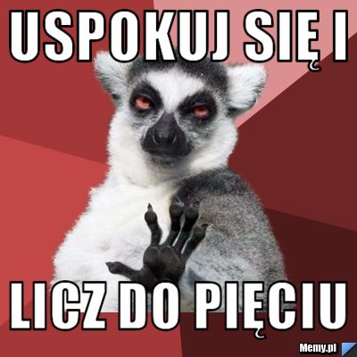 USPOKUJ SIĘ I  LICZ DO PIĘCIU