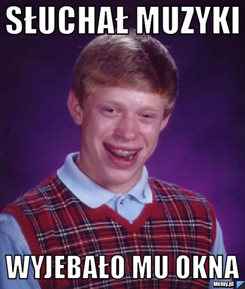 SŁUCHAŁ MUZYKI WYJEBAŁO MU OKNA 