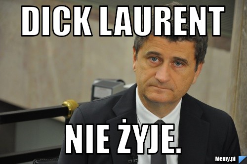 Dick Laurent nie żyje.