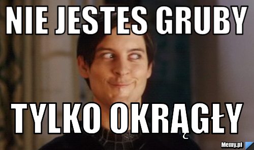 Nie jestes gruby tylko okrągły