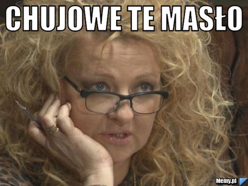 Chujowe te masło 