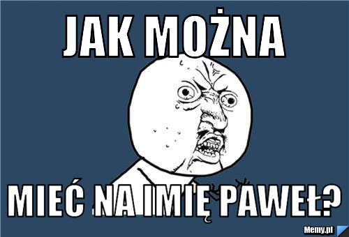 Jak można  mieć na imię Paweł?