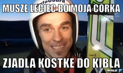 Musze leciec bo moja córka zjadla kostke do kibla