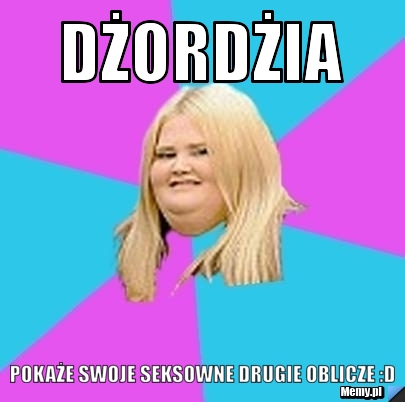 Dżordżia  pokaże swoje seksowne drugie oblicze :D