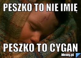Peszko to nie imię Peszko to Cygan