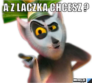 A z laczka chcesz ? 