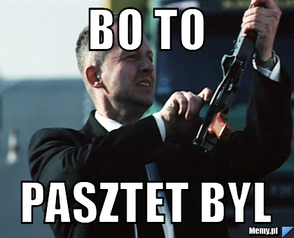 Bo to pasztet byl