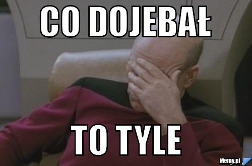Co dojebał to tyle
