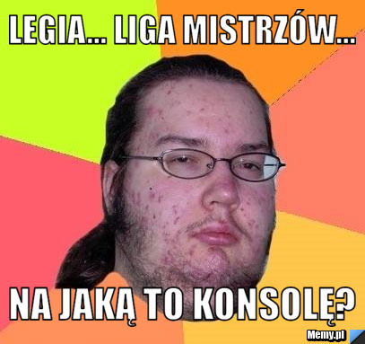 Legia Liga Mistrzow Na Jaka To Konsole Memy Pl