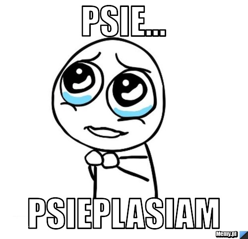 Psie... Psieplasiam