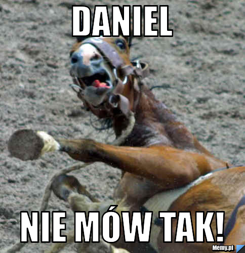 Daniel nie mów tak!