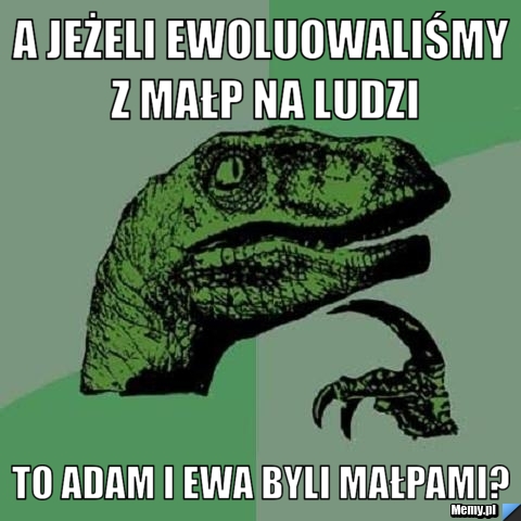 A JEŻELI EWOLUOWALIŚMY Z MAŁP NA LUDZI TO ADAM I EWA BYLI MAŁPAMI?