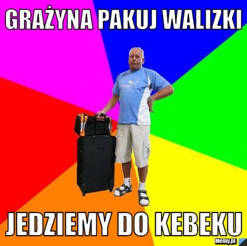 Grażyna pakuj walizki Jedziemy do Kebeku