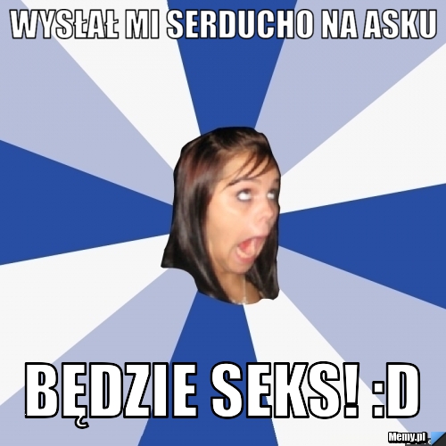 Wysłał mi serducho na asku Będzie seks! :D