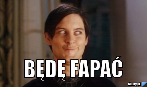  będę fapać