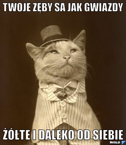 Twoje zęby sa jak gwiazdy żółte i daleko od siebie