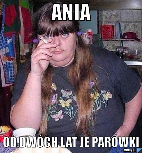 Ania od dwóch lat je parówki