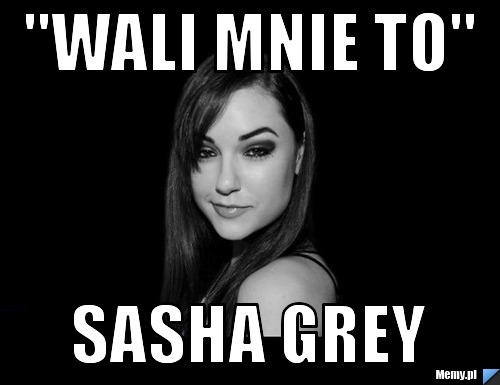 "wali mnie to" sasha grey