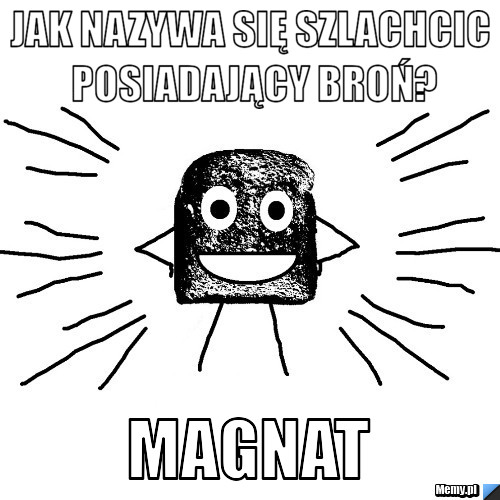 Jak nazywa się szlachcic posiadający broń? Magnat