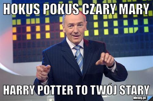 Hokus Pokus Czary Mary  Harry Potter to tw&oacute;j stary