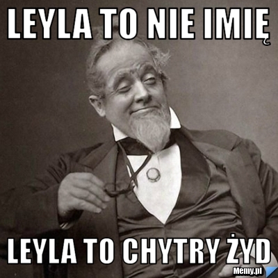 Leyla to nie imię Leyla to chytry żyd