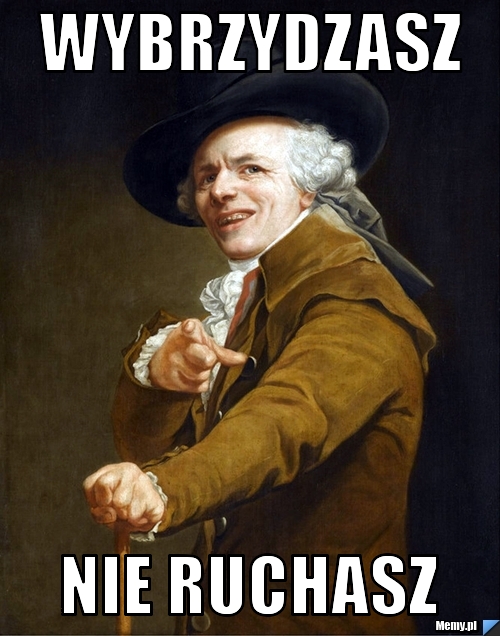 WYBRZYDZASZ  NIE RUCHASZ 