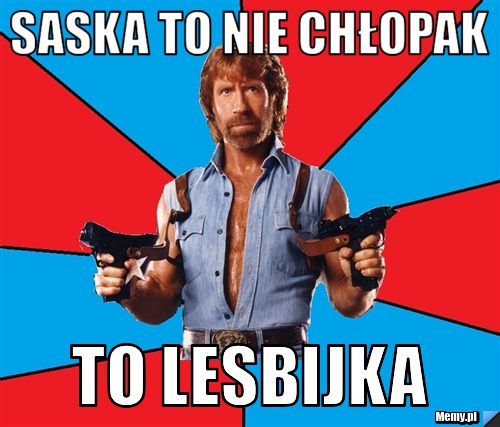 Saska to nie chłopak to lesbijka