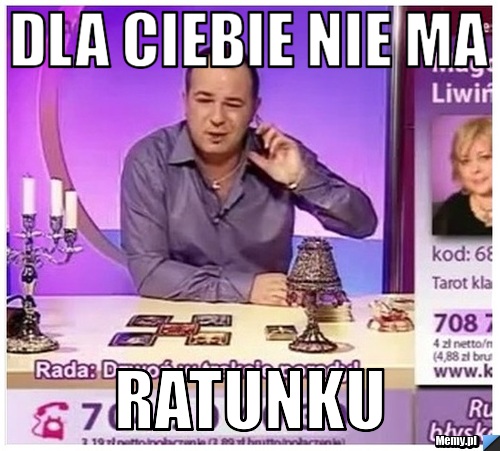 Dla ciebie nie ma ratunku