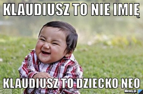 Klaudiusz to nie imię Klaudiusz to dziecko neo