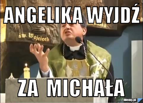 Angelika wyjdź za  michała