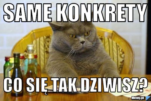 Same konkrety co się tak dziwisz?